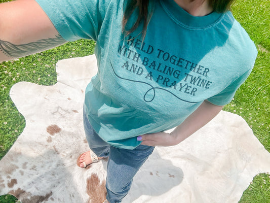 Held Together by Bailing Twine and a Prayer Tee